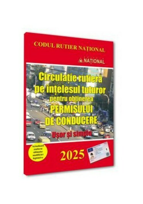 Circulatie rutiera pe intelesul tuturor pentru obținerea permisului de conducere. 2025