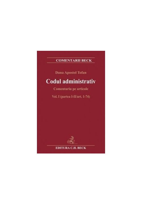 Codul administrativ Comentariu pe articole. Vol. I (partea I-II/art. 1-74)