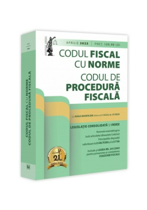 Codul fiscal cu Norme si Codul de procedura fiscala: aprilie 2025