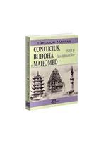 Confucius, Buddha si Mahomed. Viata si invatatura lor