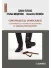 Conspiratie si democratie. Extremisme si antifrancmasonerie in Romania precomunista