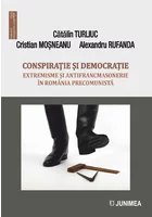 Conspiratie si democratie. Extremisme si antifrancmasonerie in Romania precomunista