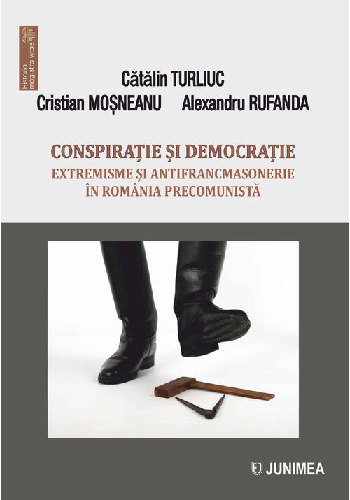 Conspiratie si democratie. Extremisme si antifrancmasonerie in Romania precomunista