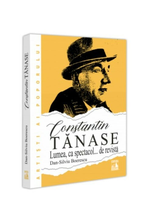 Constantin Tanase. Lumea ca spectacol... de revista