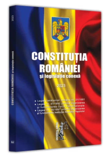 Constitutia Romaniei si legislatie conexa 2023