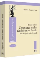 Contestarea actelor administrative fiscale. Practica judiciara relevanta. Litigii fiscale (volumul II)