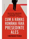 Cum a ramas Romania fara presedinte ales