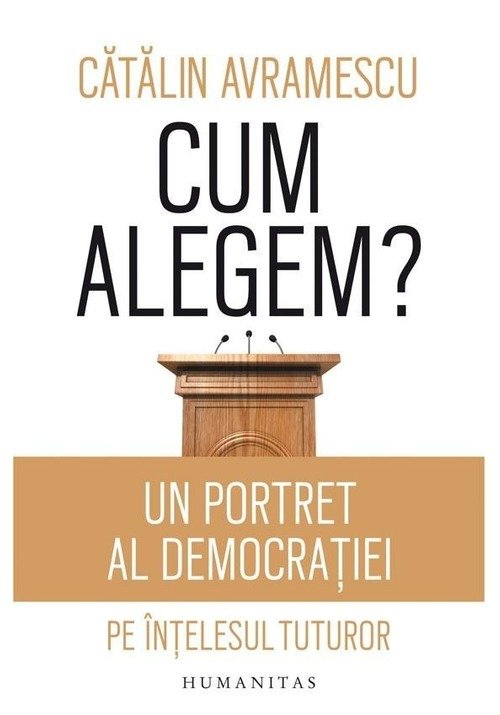 Cum alegem? Un portret al democratiei pe intelesul tuturor