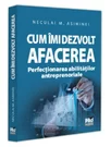 Cum imi dezvolt afacerea. Perfectionarea abilitatilor antreprenoriale