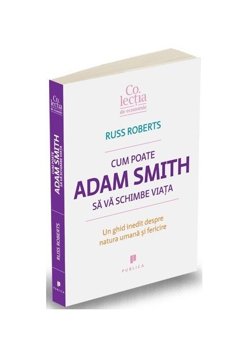 Cum poate Adam Smith sa va schimbe viata. Un ghid inedit despre natura umana si fericire