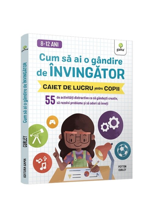 Cum sa ai o gandire de invingator • 55 de activitati distractive ca sa gandesti creativ, sa rezolvi probleme si sa adori sa inveti