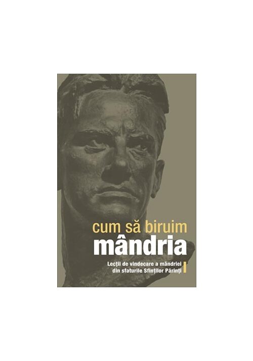 Vezi detalii pentru Cum sa biruim mandria