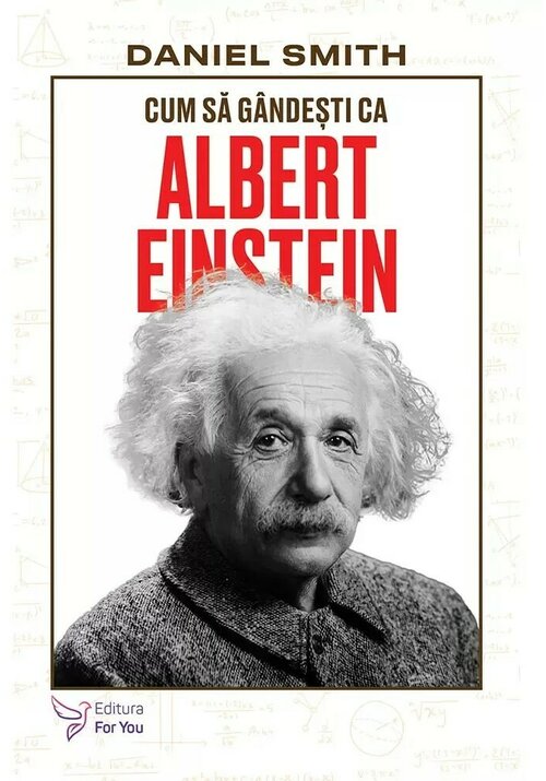 Cum sa gandesti ca Albert Einstein - Daniel Smith