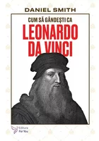 Cum sa gandesti ca Leonardo da Vinci