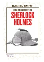 Cum sa gandesti ca Sherlock Holmes