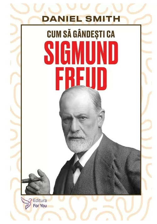 Cum sa gandesti ca Sigmund Freud