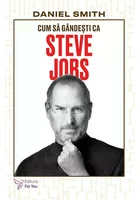 Cum sa gandesti ca Steve Jobs