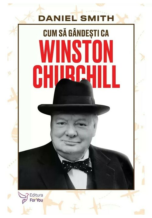 Vezi detalii pentru Cum sa gandesti ca Winston Churchill