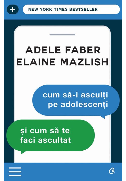 Cum sa-i asculti pe adolescenti si cum sa te faci ascultat. editia a iii-a