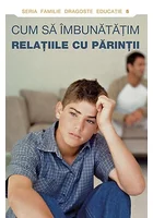 Cum sa imbunatatim relatiile cu parintii