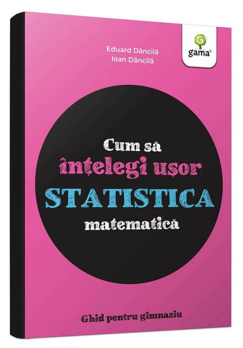 Cum sa intelegi usor statistica matematica. Ghid pentru gimnaziu