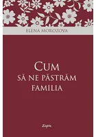 Cum sa ne pastram familia