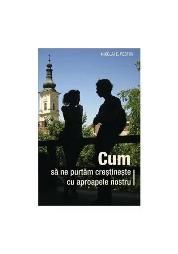 Cum sa ne purtam cu aproapele