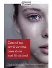 Cum sa nu devii victima, cum sa nu mai fii victima