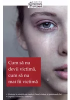 Cum sa nu devii victima, cum sa nu mai fii victima
