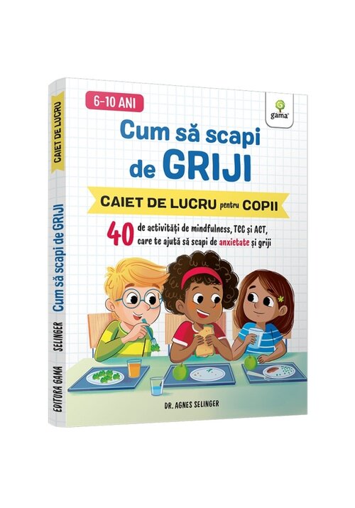 Cum sa scapi de griji • 40 de activitati de mindfulness, TCC si ACT care te ajuta sa scapi de anxietate si griji