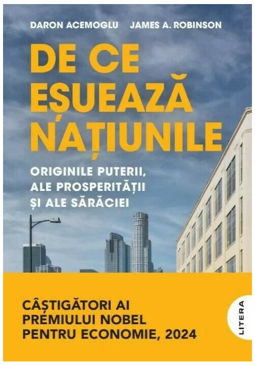 De ce esueaza natiunile. Originile puterii, ale prosperitatii si ale saraciei