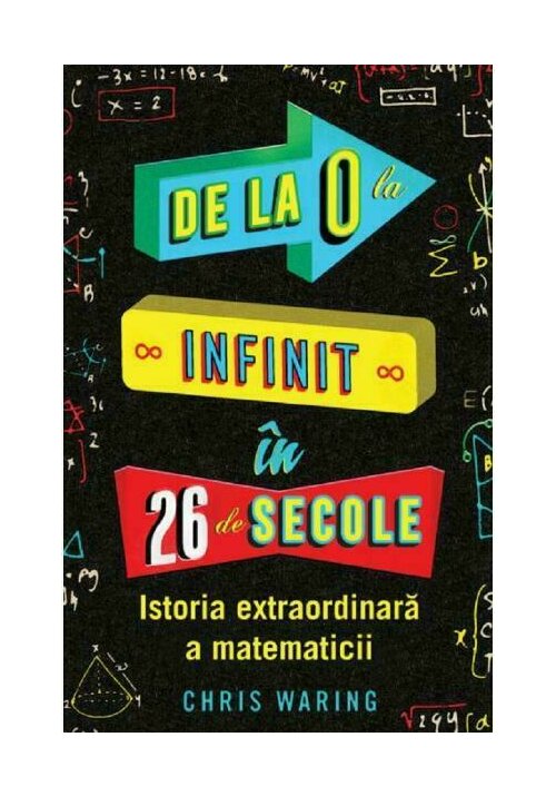 De la 0 la infinit in 26 de secole - istoria extraordinara a matematicii