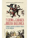 De la ciuma lui Caragea la holera balcanica