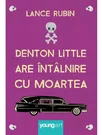 Denton Little are intalnire cu Moartea - Lance Rubin