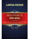 Descopera-te din nou. Drumul tau spre fericire, putere si iubire