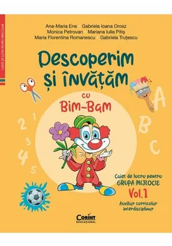 Descoperim si invatam cu Bim-Bam. Caiet de lucru pentru GRUPA MIJLOCIE – Vol.1