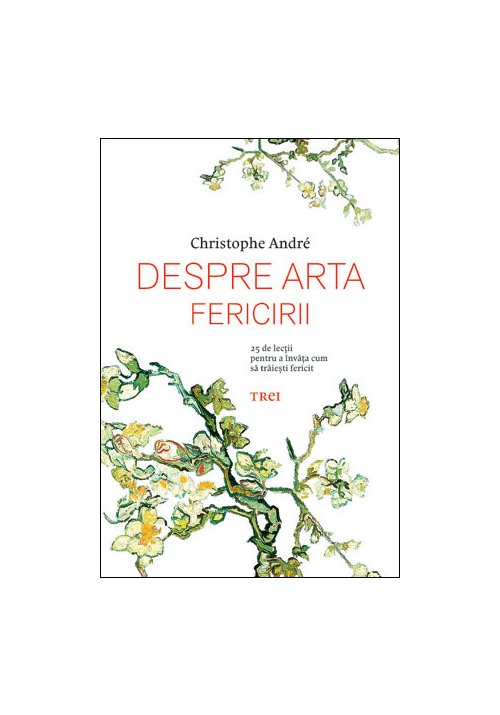 Despre arta fericirii. 25 de lectii pentru a invata cum sa traiesti fericit Despre arta fericirii. 25 de lectii pentru a invata cum sa traiesti fericit
