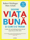Despre viata buna si cum s-o traim  - Robert Waldinger, Marc Schulz