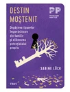 Destin mostenit. Depasirea tiparelor impovaratoare din familie si eliberarea potentialului propriu