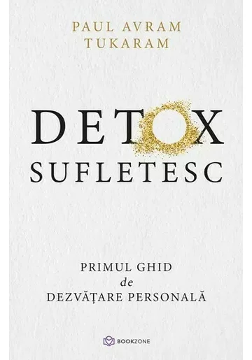 Detox Sufletesc. Primul ghid de dezvatare personala