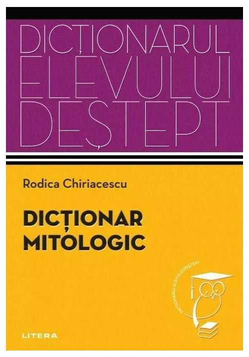 Dictionar mitologic. Dictionarul elevului destept