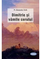 Dimitrie si vamile cerului - Pr. Alexandru Torik