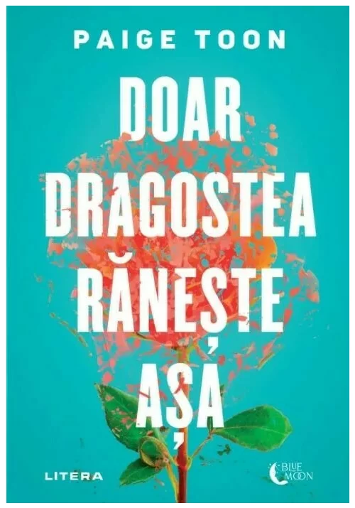 Dragostea Rabda Doar dragostea raneste asa de Paige Toon - Librex