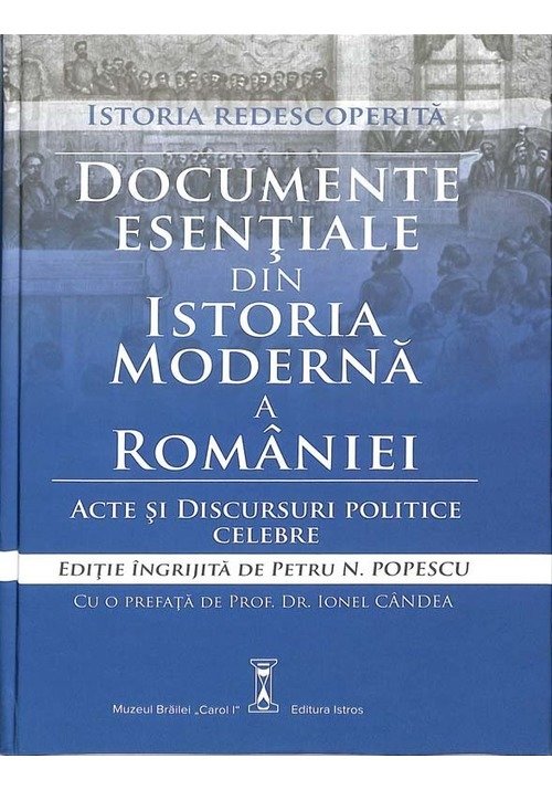 Documente esentiale din Istoria Moderna a Romaniei. Acte si discursuri politice celebre