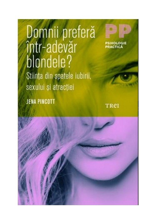 Domnii prefera intr-adevar blondele? Stiinta din spatele iubirii, sexului si atractiei