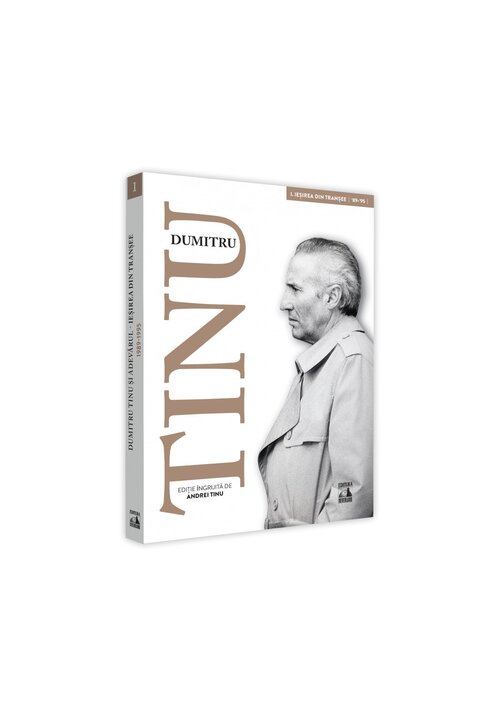 Dumitru tinu si adevarul. volumul i – iesirea din transee - 1989-1995