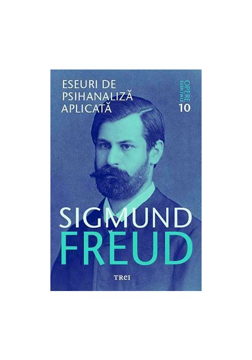 Eseuri de psihanaliza aplicata - opere esentiale, vol. 10