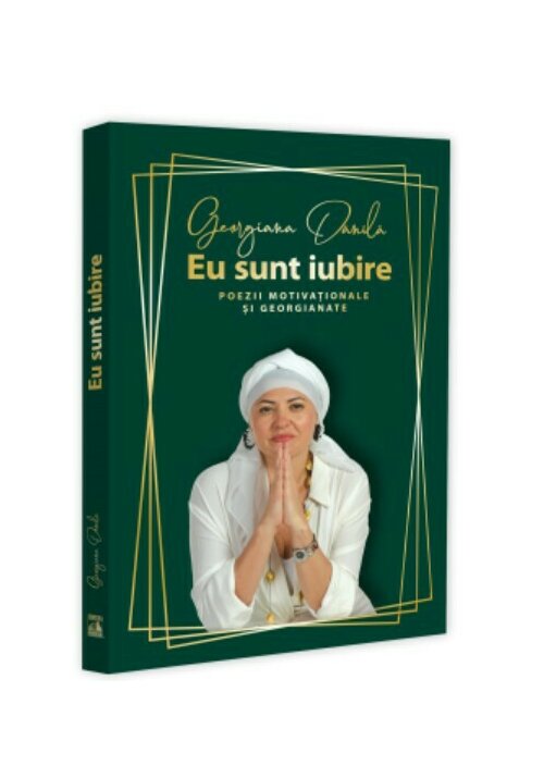 Eu sunt iubire. Poezii motivationale si georgianate