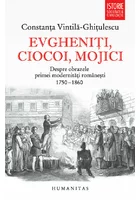 Evgheniti, ciocoi, mojici. Despre obrazele primei modernitati romanesti (1750–1860)