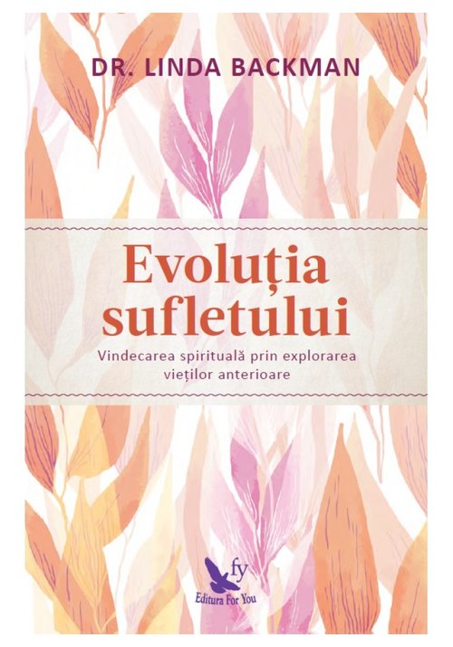 Evolutia sufletului. vindecarea spirituala prin explorarea vietilor anterioare